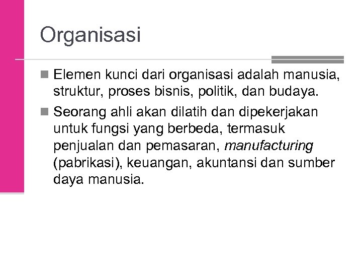 Organisasi n Elemen kunci dari organisasi adalah manusia, struktur, proses bisnis, politik, dan budaya.