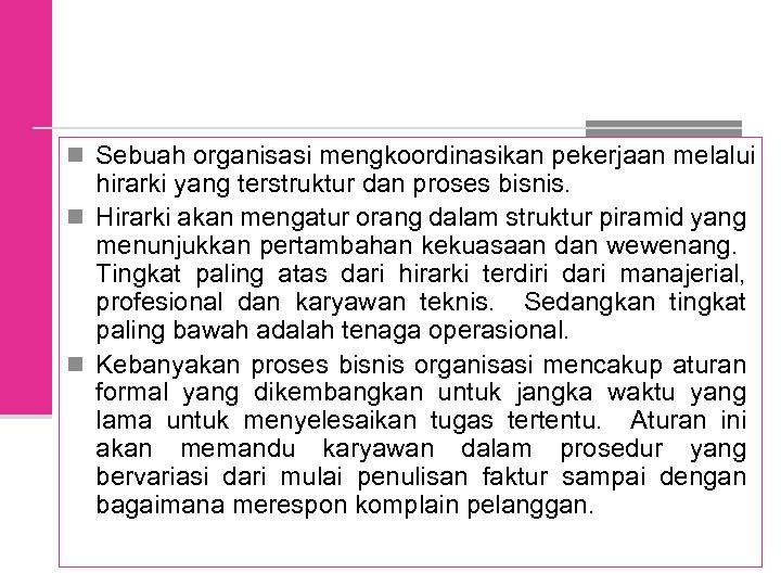 n Sebuah organisasi mengkoordinasikan pekerjaan melalui hirarki yang terstruktur dan proses bisnis. n Hirarki