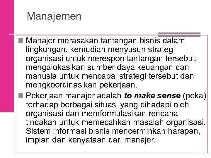 Manajemen n Manajer merasakan tantangan bisnis dalam lingkungan, kemudian menyusun strategi organisasi untuk merespon