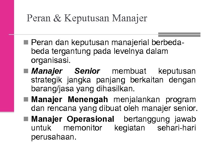 Peran & Keputusan Manajer n Peran dan keputusan manajerial berbeda- beda tergantung pada levelnya