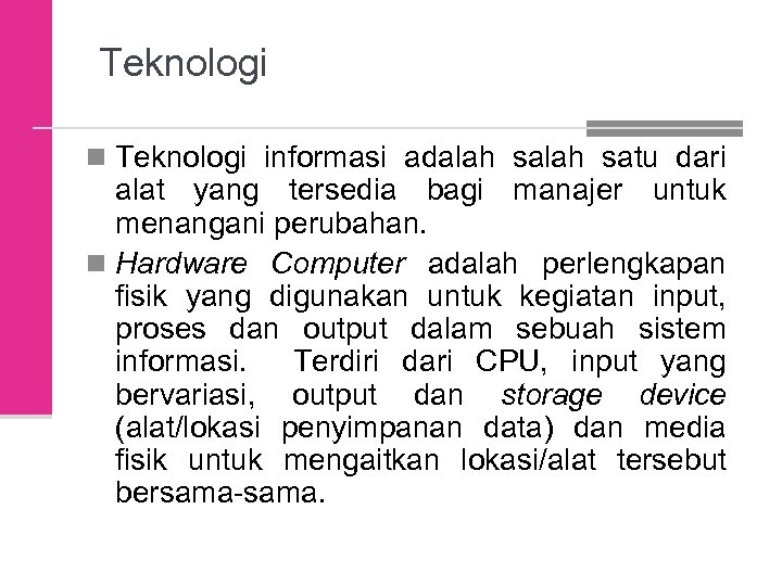 Teknologi n Teknologi informasi adalah satu dari alat yang tersedia bagi manajer untuk menangani