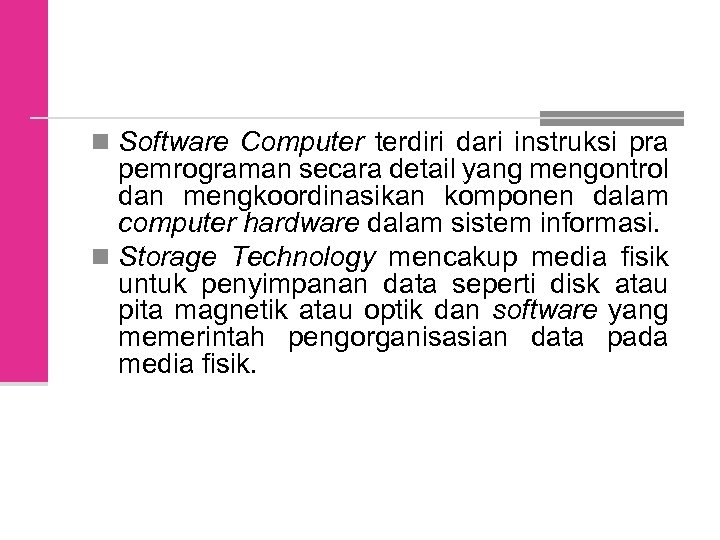 n Software Computer terdiri dari instruksi pra pemrograman secara detail yang mengontrol dan mengkoordinasikan