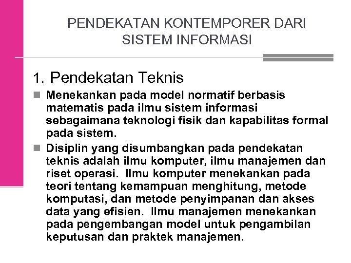 PENDEKATAN KONTEMPORER DARI SISTEM INFORMASI 1. Pendekatan Teknis n Menekankan pada model normatif berbasis