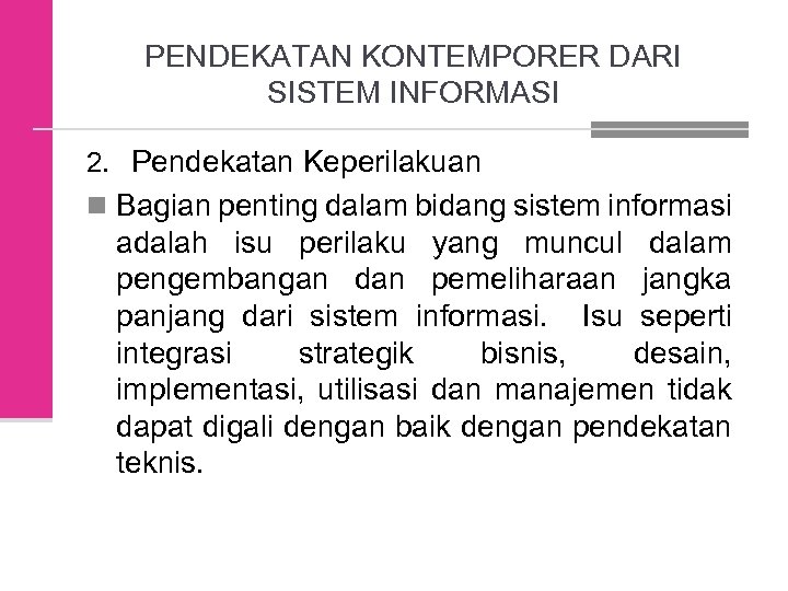 PENDEKATAN KONTEMPORER DARI SISTEM INFORMASI 2. Pendekatan Keperilakuan n Bagian penting dalam bidang sistem