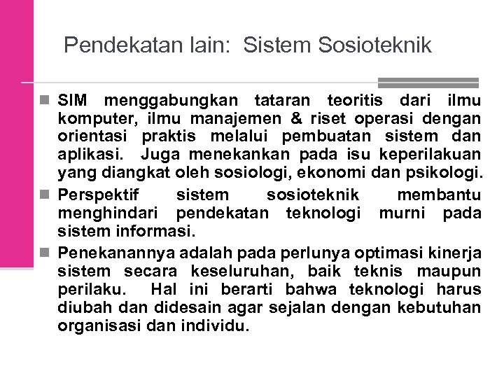 Pendekatan lain: Sistem Sosioteknik n SIM menggabungkan tataran teoritis dari ilmu komputer, ilmu manajemen