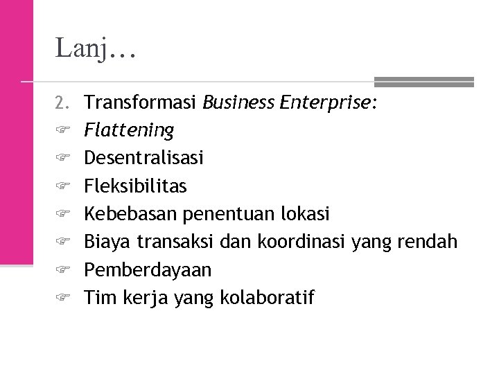 Lanj… 2. Transformasi Business Enterprise: F Flattening F Desentralisasi F Fleksibilitas F Kebebasan penentuan