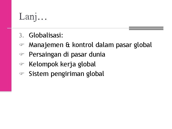 Lanj… 3. Globalisasi: F Manajemen & kontrol dalam pasar global F Persaingan di pasar