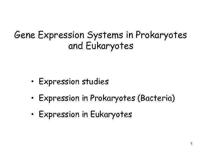 Gene Expression Systems in Prokaryotes and Eukaryotes • Expression studies • Expression in Prokaryotes