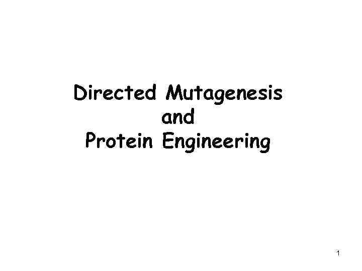 Directed Mutagenesis and Protein Engineering 1 