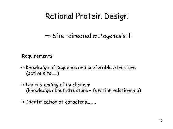 Rational Protein Design Site –directed mutagenesis !!! Requirements: -> Knowledge of sequence and preferable