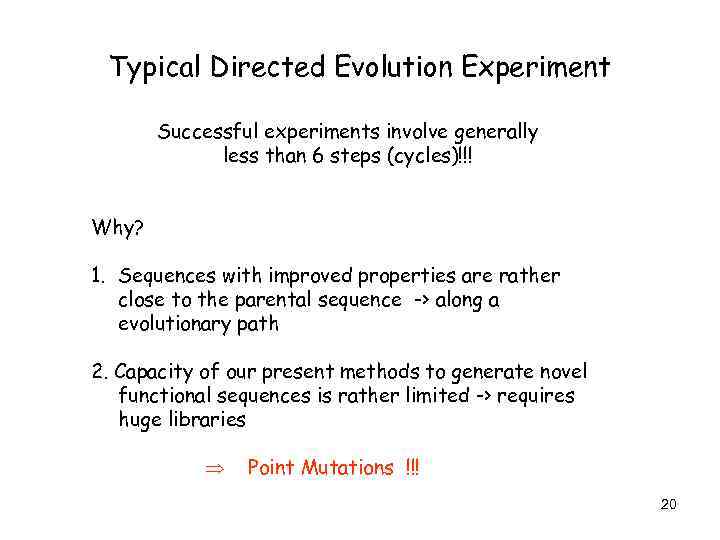 Typical Directed Evolution Experiment Successful experiments involve generally less than 6 steps (cycles)!!! Why?