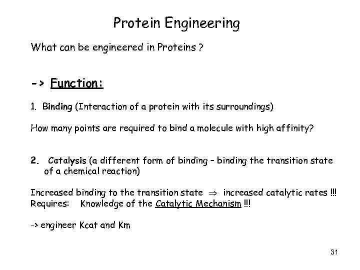 Protein Engineering What can be engineered in Proteins ? -> Function: 1. Binding (Interaction