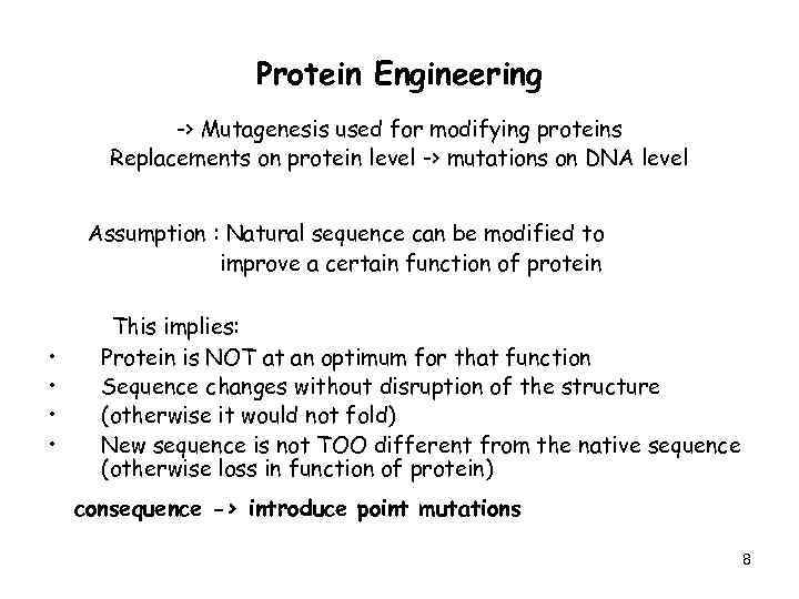 Protein Engineering -> Mutagenesis used for modifying proteins Replacements on protein level -> mutations