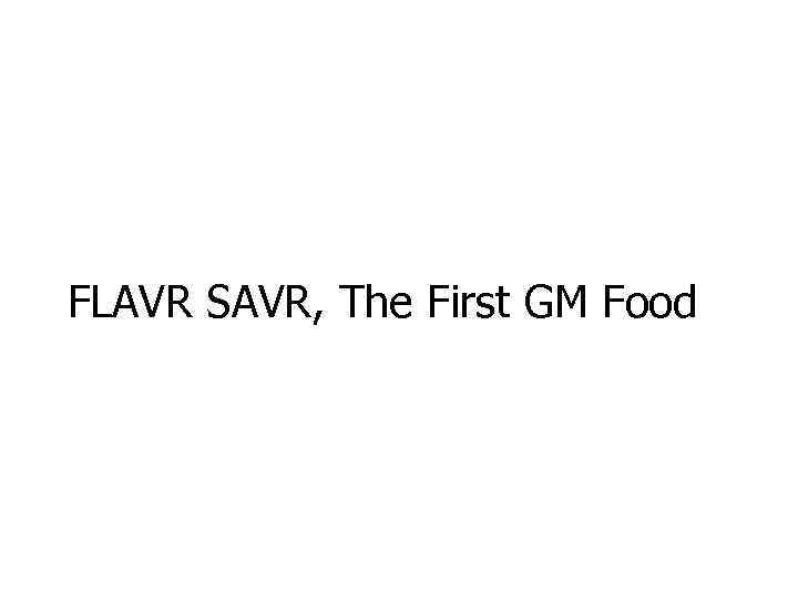 FLAVR SAVR, The First GM Food 