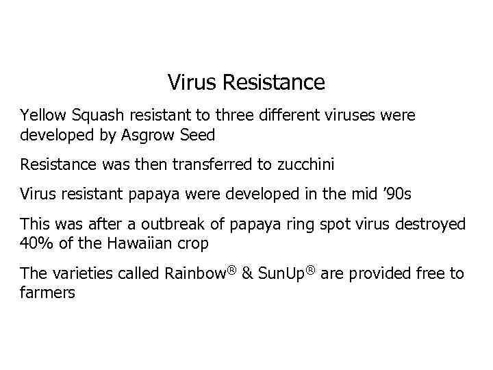 Virus Resistance Yellow Squash resistant to three different viruses were developed by Asgrow Seed