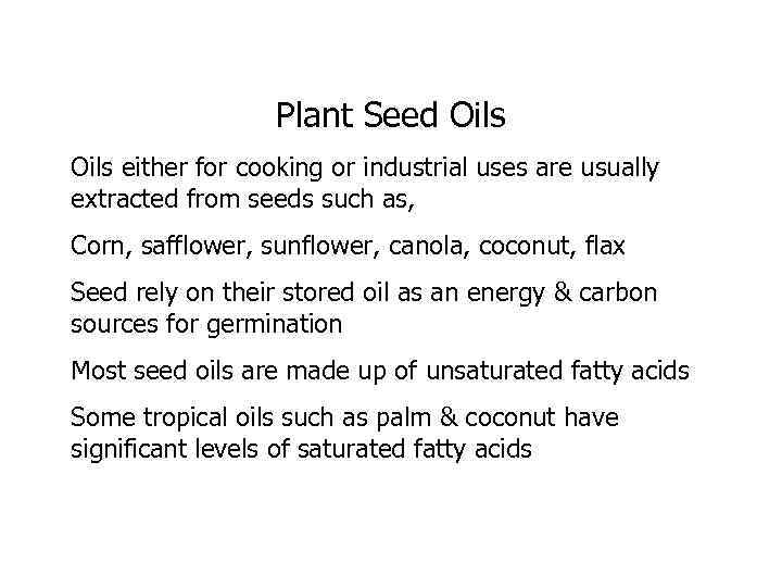 Plant Seed Oils either for cooking or industrial uses are usually extracted from seeds