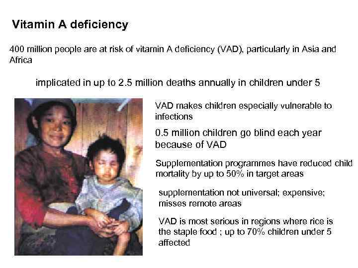 Vitamin A deficiency 400 million people are at risk of vitamin A deficiency (VAD),