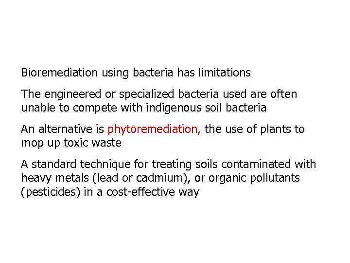 Bioremediation using bacteria has limitations The engineered or specialized bacteria used are often unable