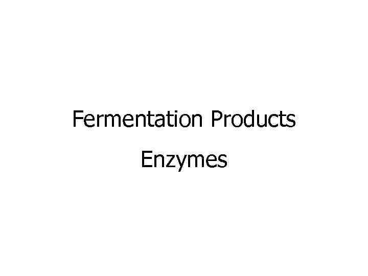 Fermentation Products Enzymes 