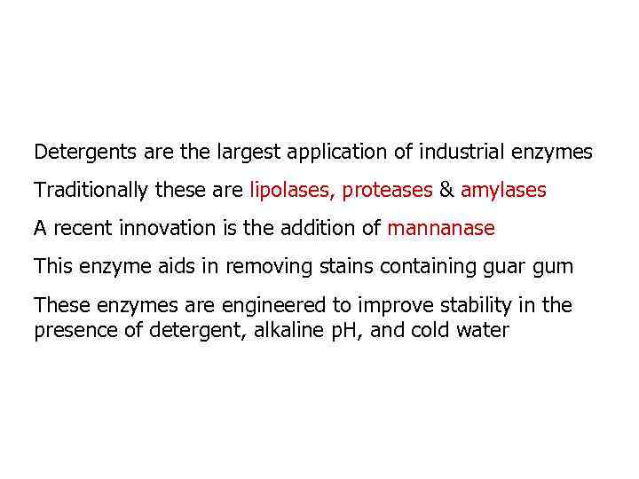 Detergents are the largest application of industrial enzymes Traditionally these are lipolases, proteases &