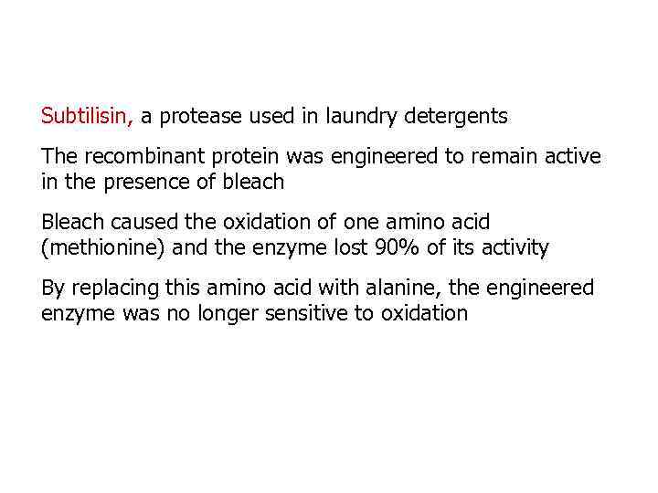 Subtilisin, a protease used in laundry detergents The recombinant protein was engineered to remain