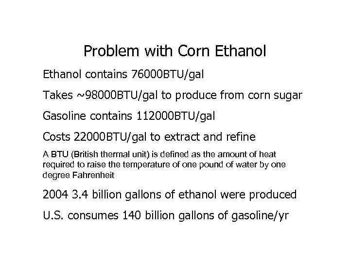 Problem with Corn Ethanol contains 76000 BTU/gal Takes ~98000 BTU/gal to produce from corn