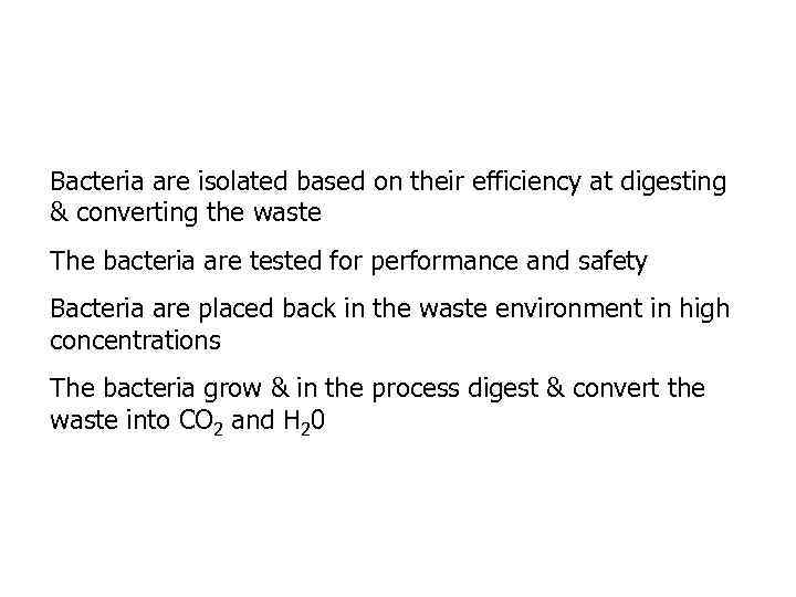 Bacteria are isolated based on their efficiency at digesting & converting the waste The