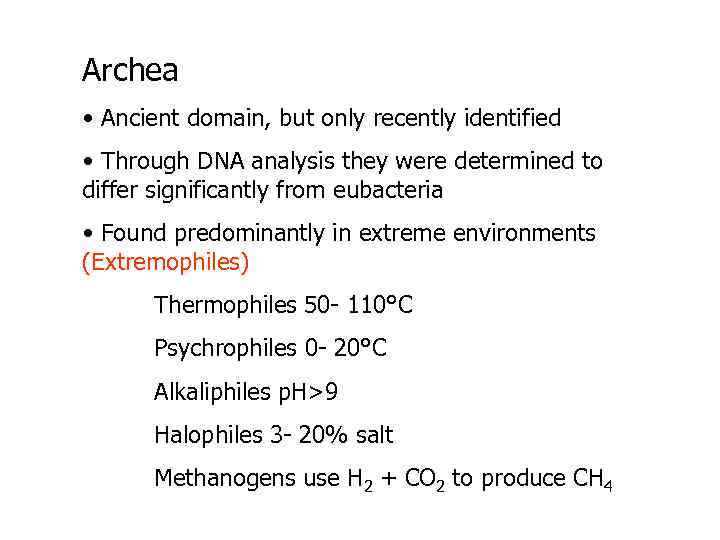 Archea • Ancient domain, but only recently identified • Through DNA analysis they were