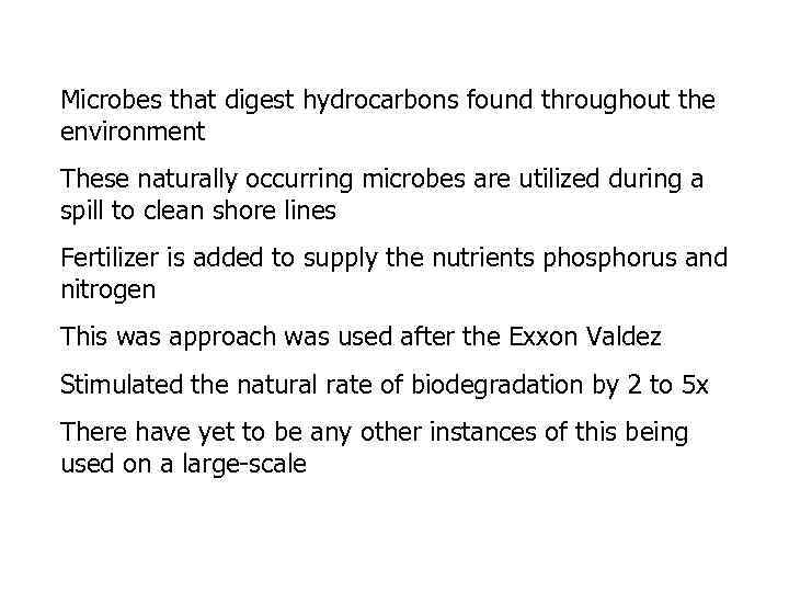 Microbes that digest hydrocarbons found throughout the environment These naturally occurring microbes are utilized