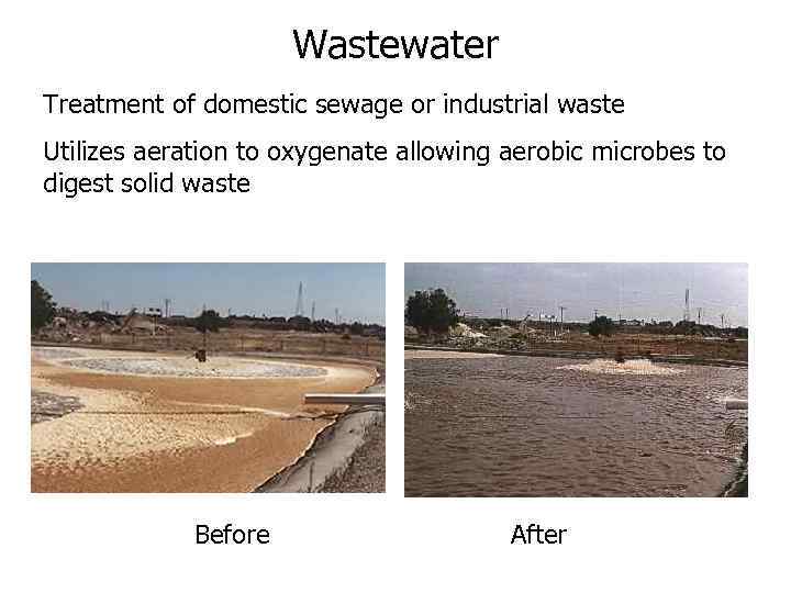 Wastewater Treatment of domestic sewage or industrial waste Utilizes aeration to oxygenate allowing aerobic