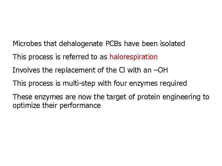 Microbes that dehalogenate PCBs have been isolated This process is referred to as halorespiration