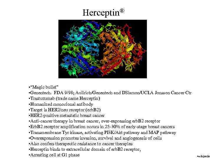 Herceptin® • “Magic bullet” • Genentech. FDA 9/98; Aullrich/Genentech and DSlamon/UCLA Jonsson Cancer Ctr
