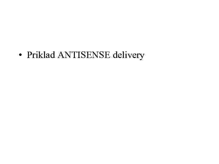  • Priklad ANTISENSE delivery 