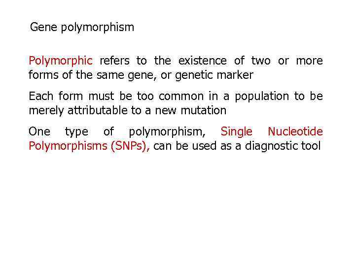 Gene polymorphism Polymorphic refers to the existence of two or more forms of the