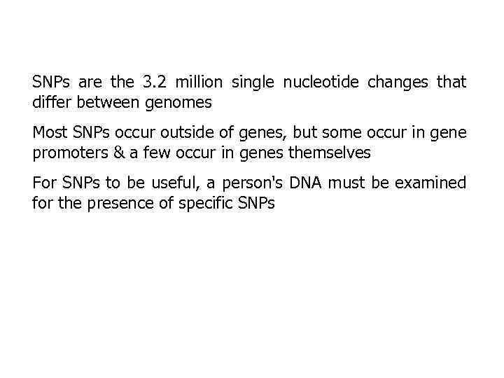 SNPs are the 3. 2 million single nucleotide changes that differ between genomes Most