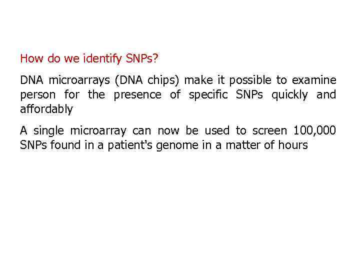 How do we identify SNPs? DNA microarrays (DNA chips) make it possible to examine
