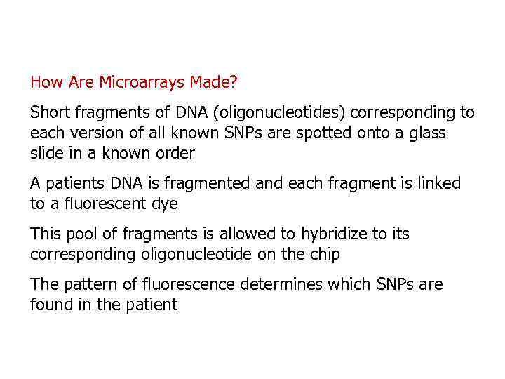 How Are Microarrays Made? Short fragments of DNA (oligonucleotides) corresponding to each version of