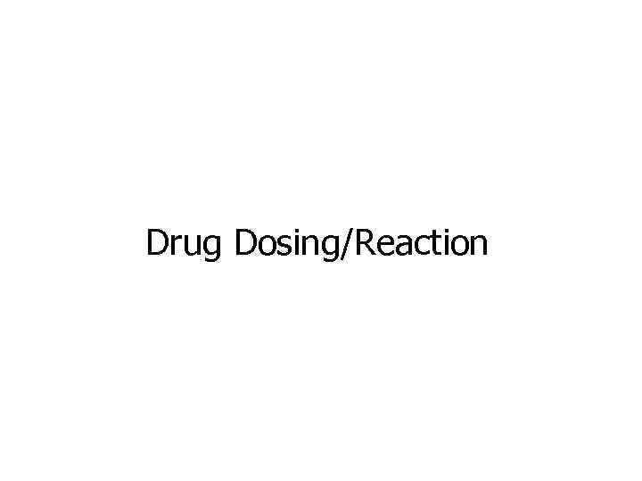 Drug Dosing/Reaction 