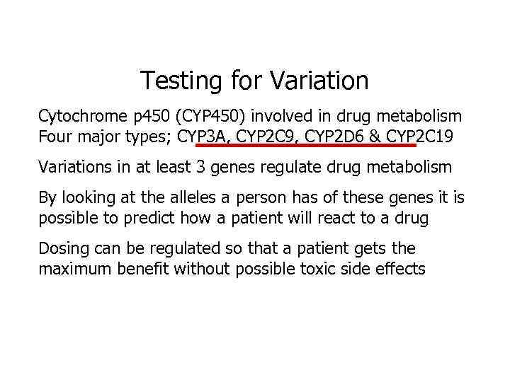Testing for Variation Cytochrome p 450 (CYP 450) involved in drug metabolism Four major