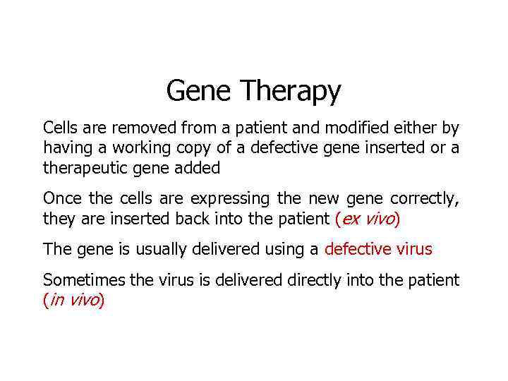 Gene Therapy Cells are removed from a patient and modified either by having a