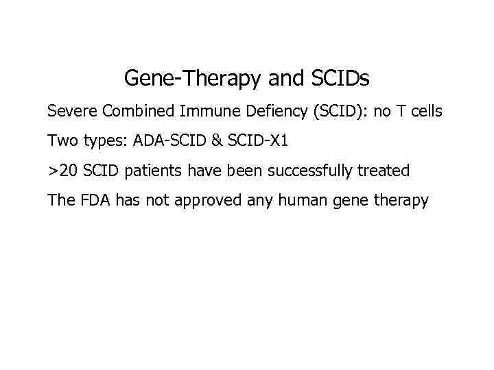 Gene-Therapy and SCIDs Severe Combined Immune Defiency (SCID): no T cells Two types: ADA-SCID
