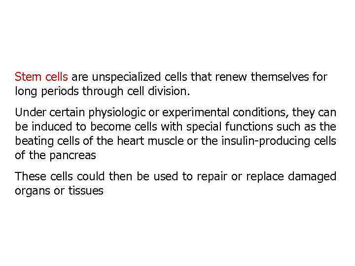 Stem cells are unspecialized cells that renew themselves for long periods through cell division.