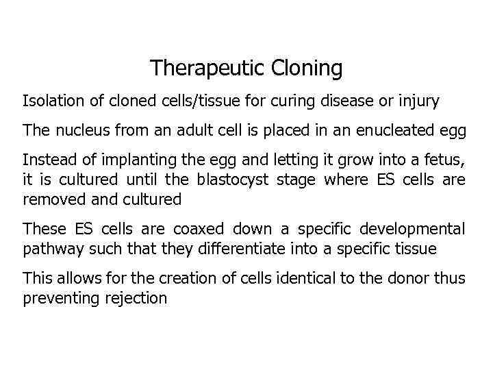 Therapeutic Cloning Isolation of cloned cells/tissue for curing disease or injury The nucleus from