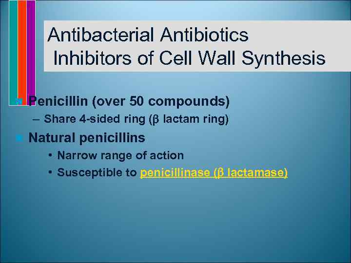 Antibacterial Antibiotics Inhibitors of Cell Wall Synthesis n Penicillin (over 50 compounds) – Share