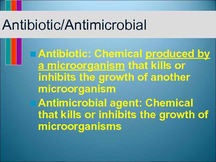 Antibiotic/Antimicrobial n Antibiotic: Chemical produced by a microorganism that kills or inhibits the growth