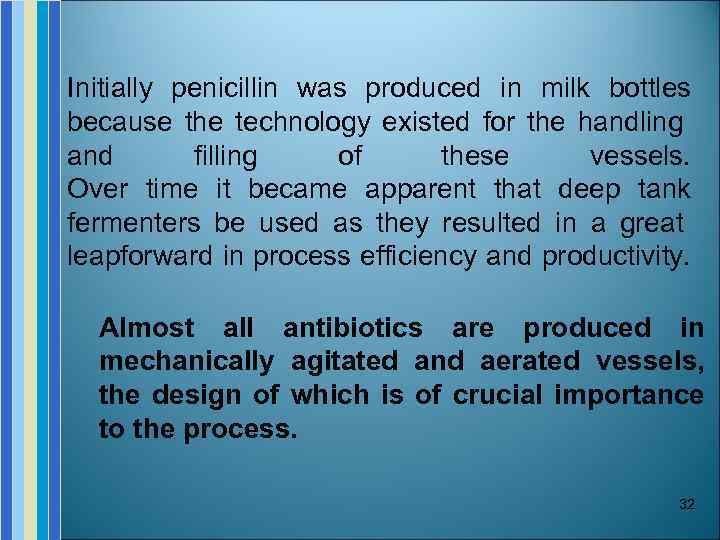 Initially penicillin was produced in milk bottles because the technology existed for the handling