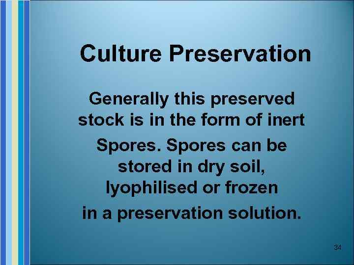 Culture Preservation Generally this preserved stock is in the form of inert Spores can