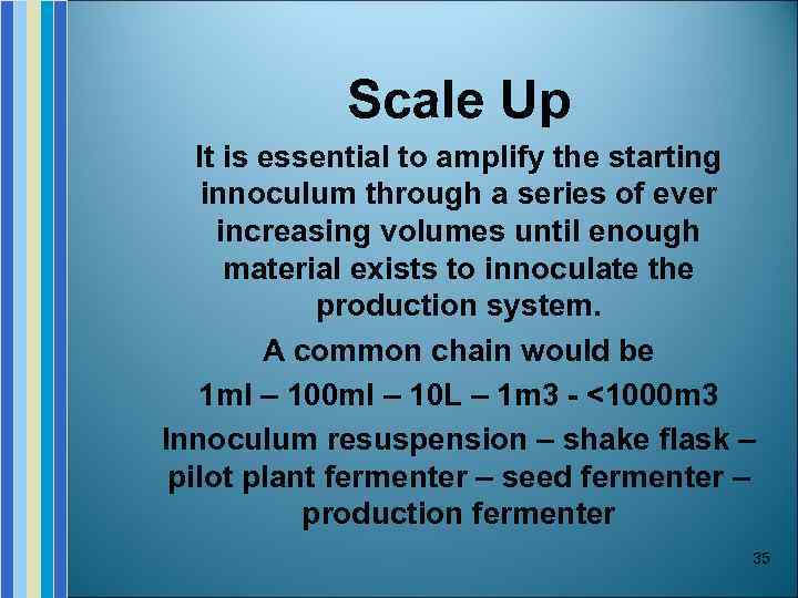 Scale Up It is essential to amplify the starting innoculum through a series of