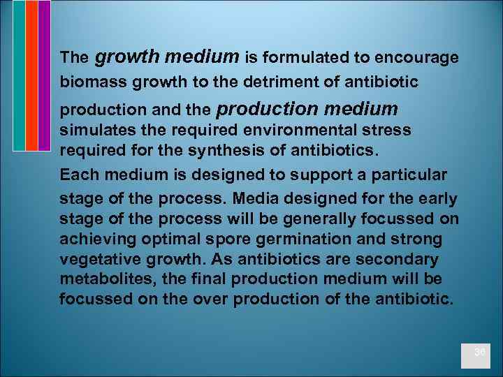 The growth medium is formulated to encourage biomass growth to the detriment of antibiotic