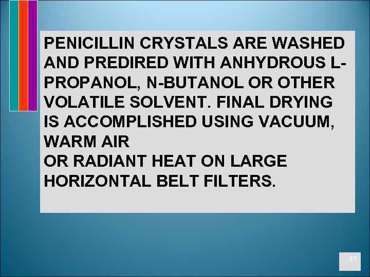 PENICILLIN CRYSTALS ARE WASHED AND PREDIRED WITH ANHYDROUS LPROPANOL, N-BUTANOL OR OTHER VOLATILE SOLVENT.